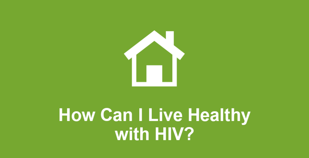 Ho can I live healthy with HIV?